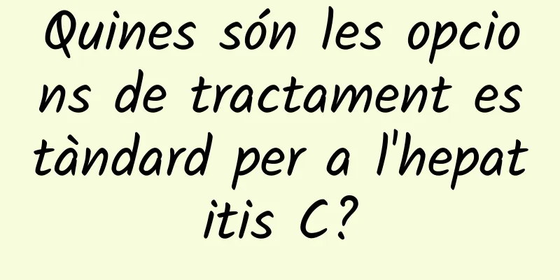 Quines són les opcions de tractament estàndard per a l'hepatitis C?