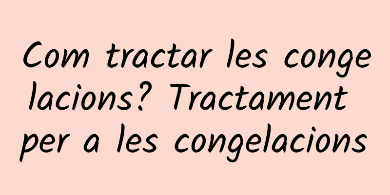 Com tractar les congelacions? Tractament per a les congelacions