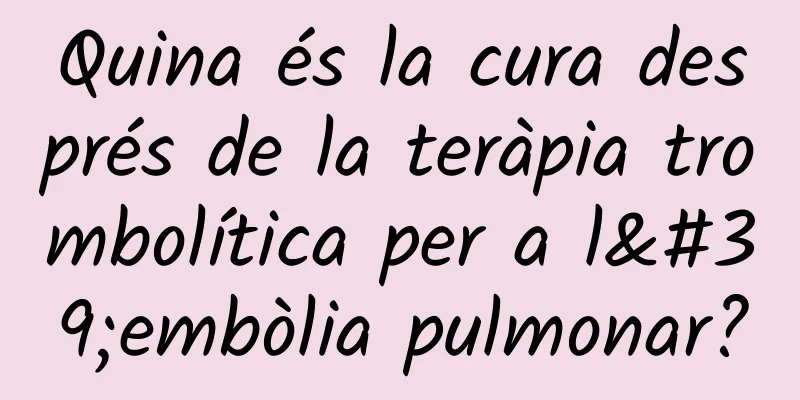 Quina és la cura després de la teràpia trombolítica per a l'embòlia pulmonar?
