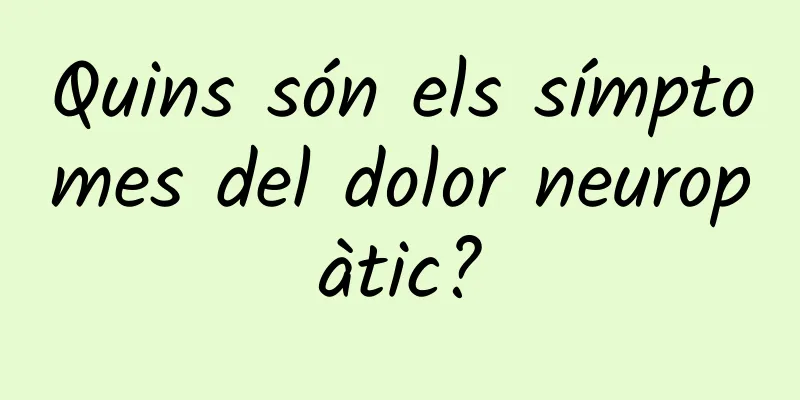 Quins són els símptomes del dolor neuropàtic?