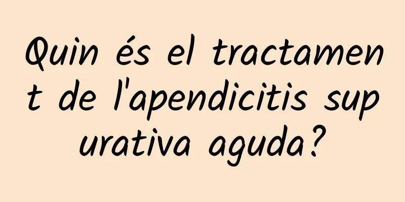 Quin és el tractament de l'apendicitis supurativa aguda?