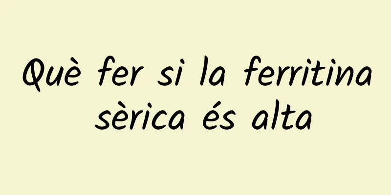 Què fer si la ferritina sèrica és alta