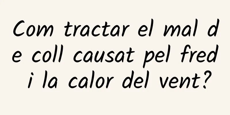 Com tractar el mal de coll causat pel fred i la calor del vent?
