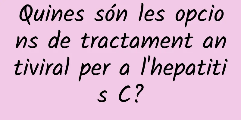 Quines són les opcions de tractament antiviral per a l'hepatitis C?