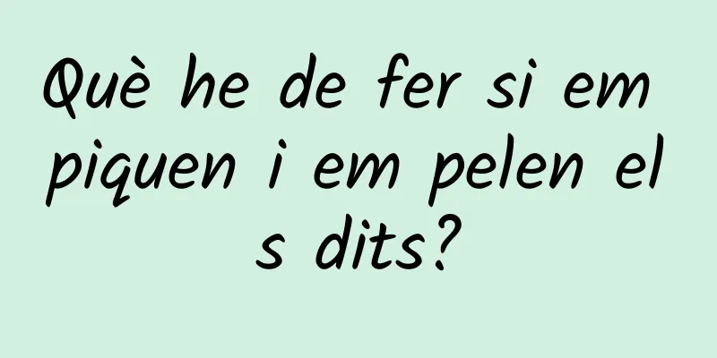 Què he de fer si em piquen i em pelen els dits?