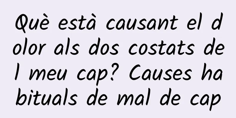 Què està causant el dolor als dos costats del meu cap? Causes habituals de mal de cap