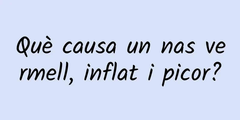 Què causa un nas vermell, inflat i picor?