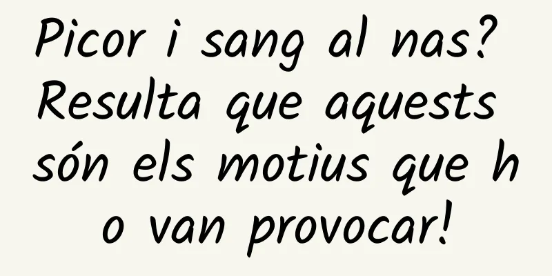 Picor i sang al nas? Resulta que aquests són els motius que ho van provocar!