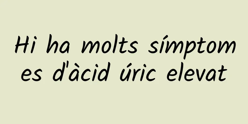 Hi ha molts símptomes d'àcid úric elevat