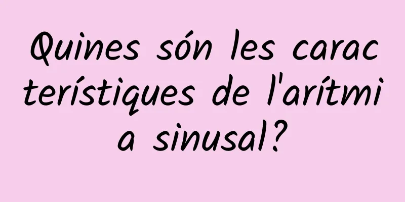 Quines són les característiques de l'arítmia sinusal?