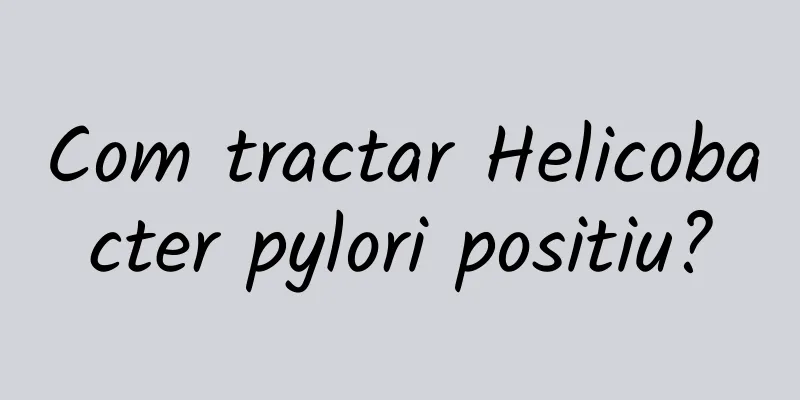 Com tractar Helicobacter pylori positiu?