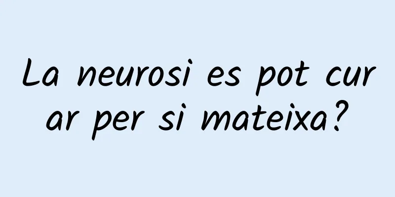 La neurosi es pot curar per si mateixa?