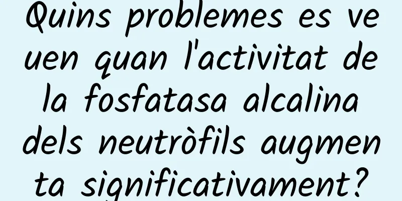 Quins problemes es veuen quan l'activitat de la fosfatasa alcalina dels neutròfils augmenta significativament?