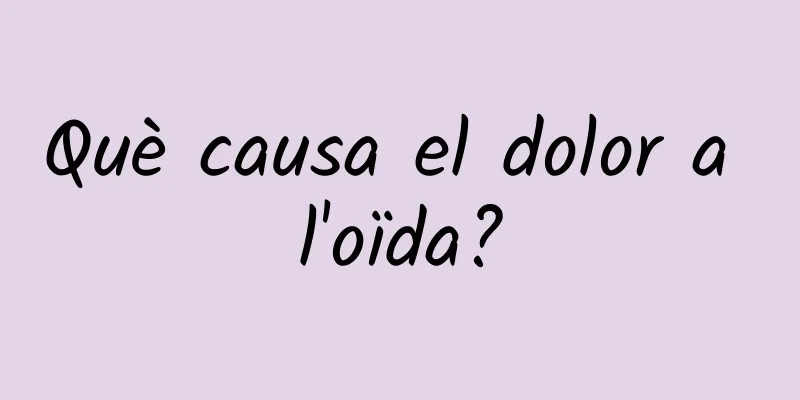 Què causa el dolor a l'oïda?
