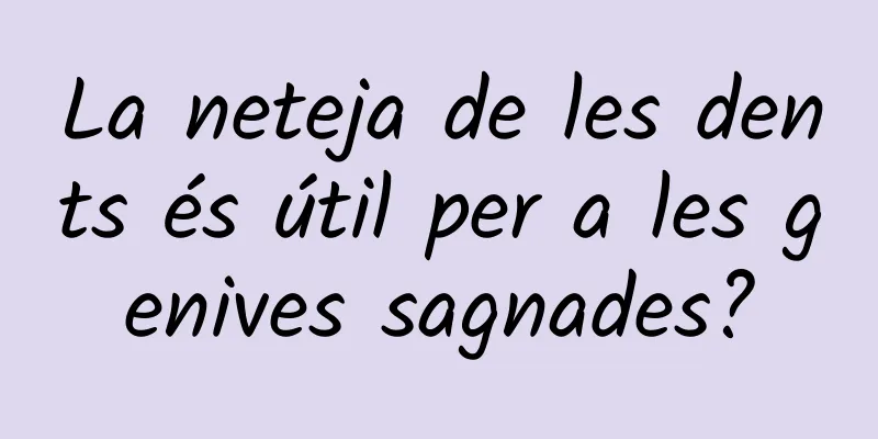 La neteja de les dents és útil per a les genives sagnades?