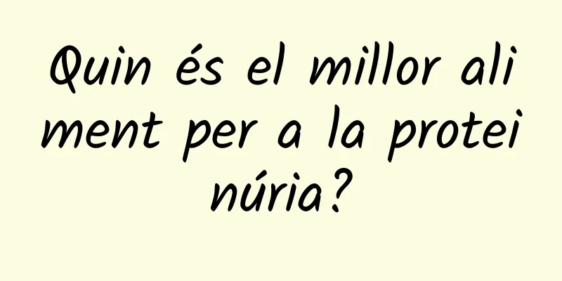 Quin és el millor aliment per a la proteinúria?