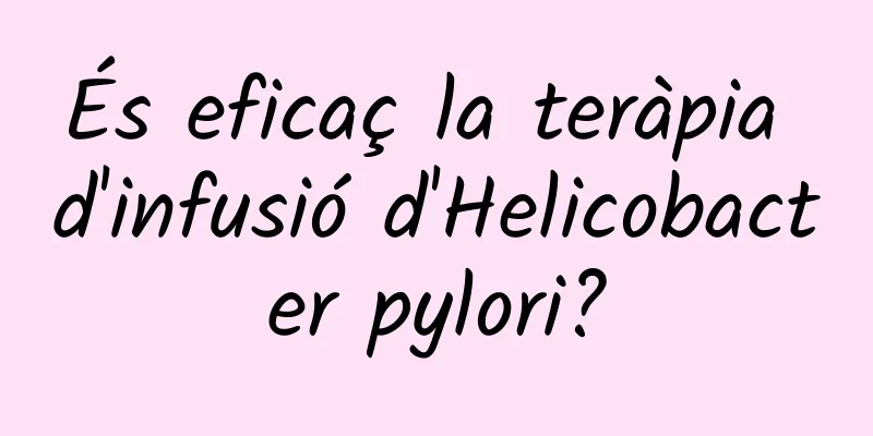 És eficaç la teràpia d'infusió d'Helicobacter pylori?