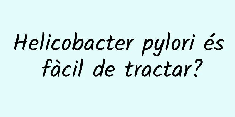 Helicobacter pylori és fàcil de tractar?