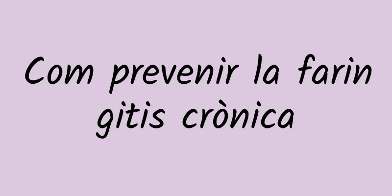 Com prevenir la faringitis crònica