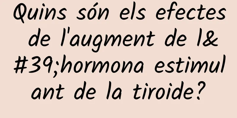 Quins són els efectes de l'augment de l'hormona estimulant de la tiroide?