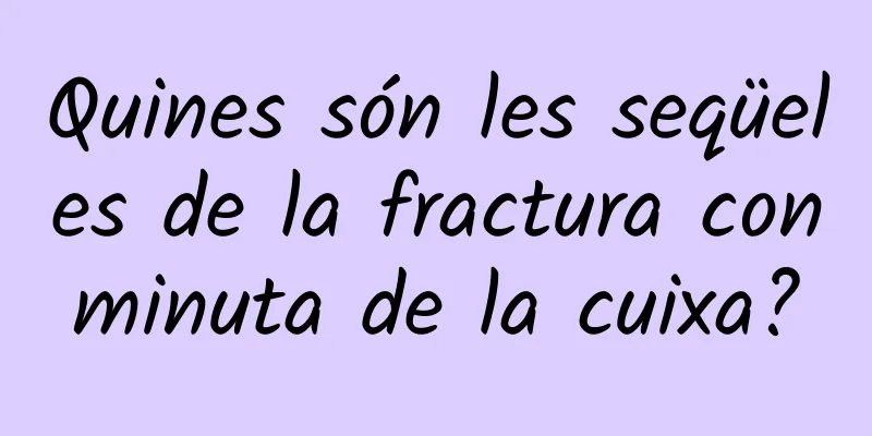 Quines són les seqüeles de la fractura conminuta de la cuixa?
