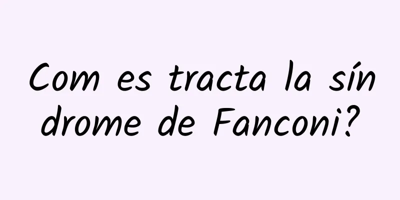 Com es tracta la síndrome de Fanconi?