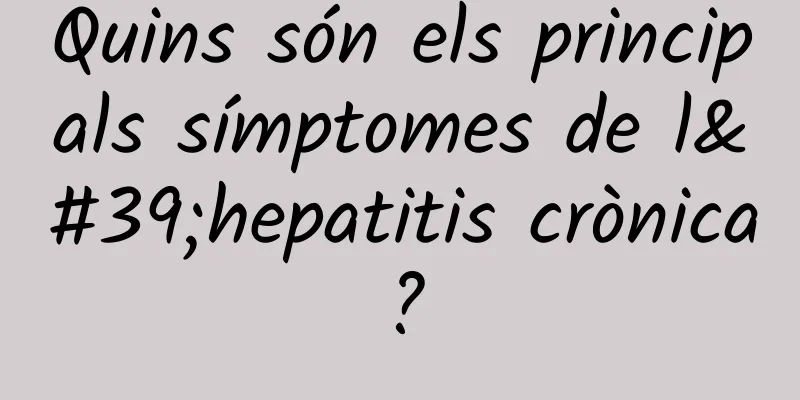 Quins són els principals símptomes de l'hepatitis crònica?