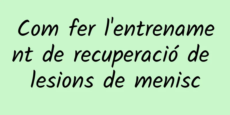 Com fer l'entrenament de recuperació de lesions de menisc