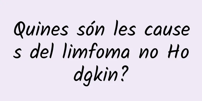 Quines són les causes del limfoma no Hodgkin?
