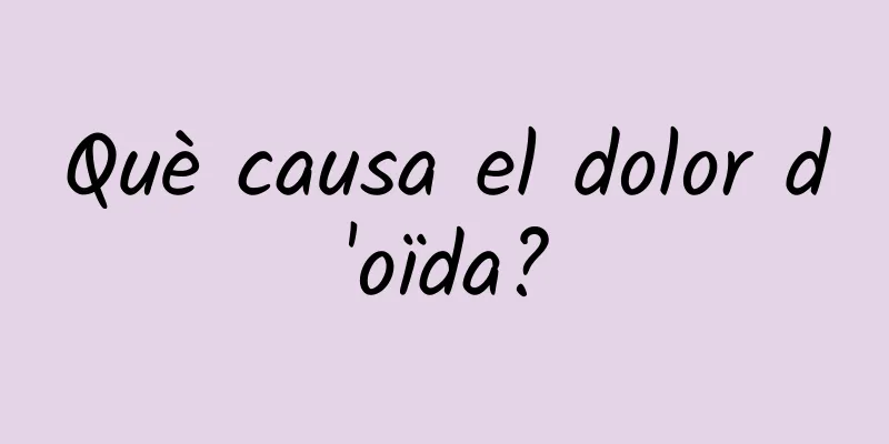 Què causa el dolor d'oïda?