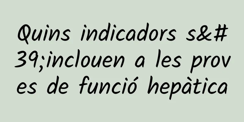 Quins indicadors s'inclouen a les proves de funció hepàtica
