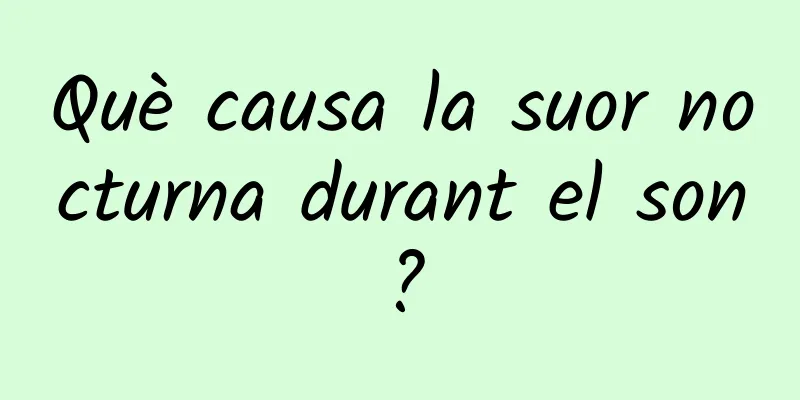 Què causa la suor nocturna durant el son?