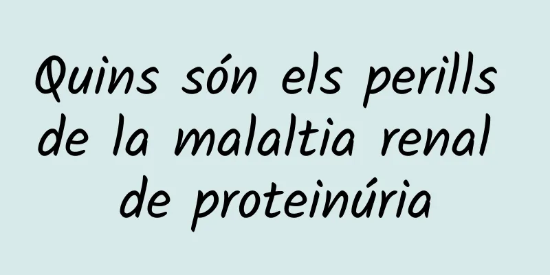 Quins són els perills de la malaltia renal de proteinúria