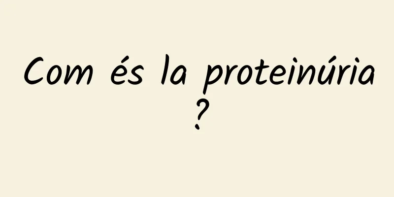 Com és la proteinúria?