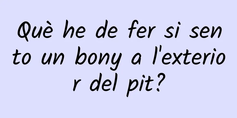 Què he de fer si sento un bony a l'exterior del pit?