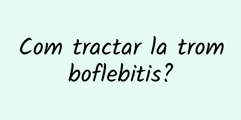 Com tractar la tromboflebitis?