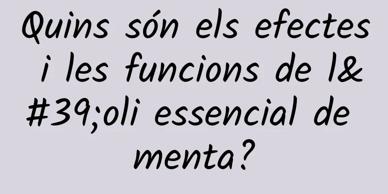 Quins són els efectes i les funcions de l'oli essencial de menta?