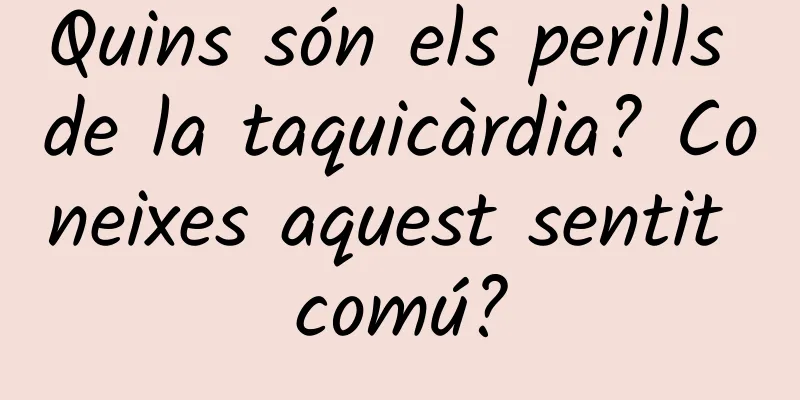 Quins són els perills de la taquicàrdia? Coneixes aquest sentit comú?