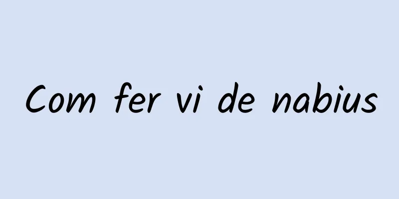 Com fer vi de nabius