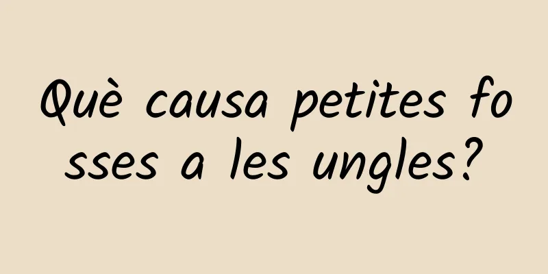 Què causa petites fosses a les ungles?