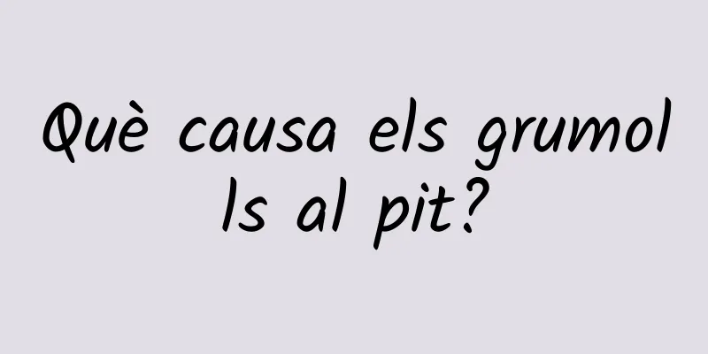 Què causa els grumolls al pit?