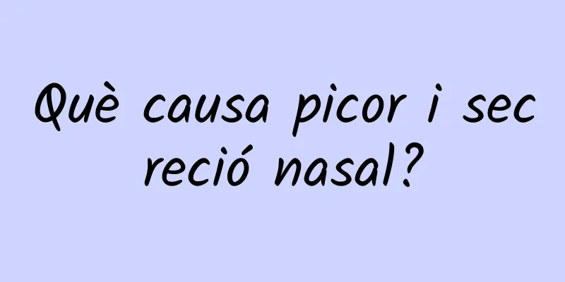 Què causa picor i secreció nasal?