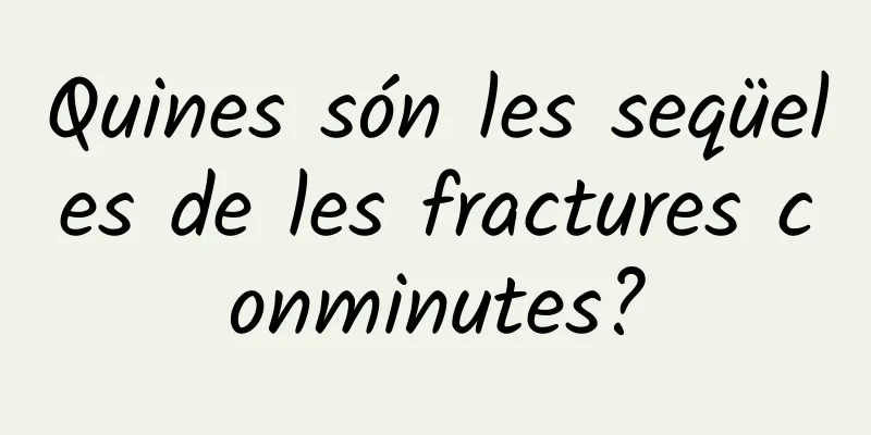 Quines són les seqüeles de les fractures conminutes?