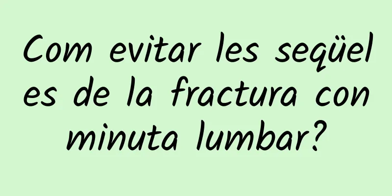 Com evitar les seqüeles de la fractura conminuta lumbar?
