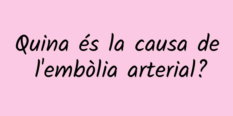 Quina és la causa de l'embòlia arterial?