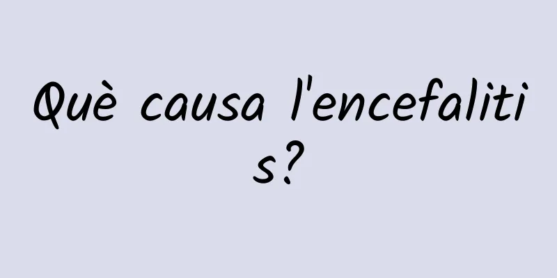 Què causa l'encefalitis?