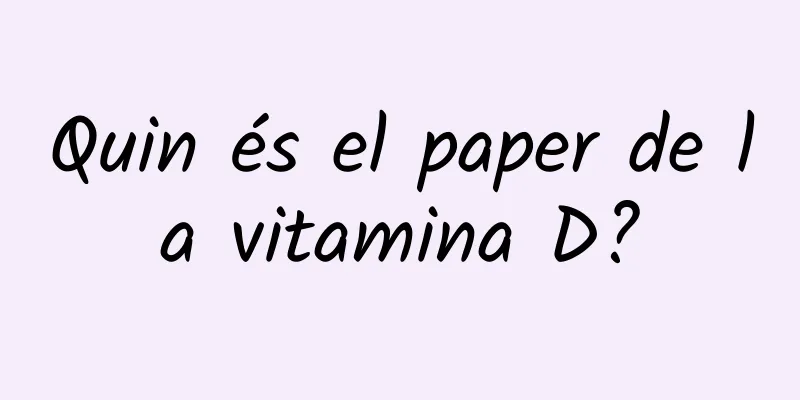 Quin és el paper de la vitamina D?