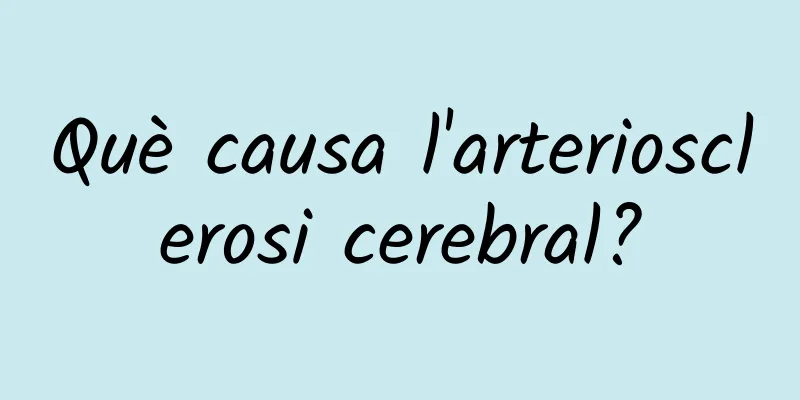 Què causa l'arteriosclerosi cerebral?