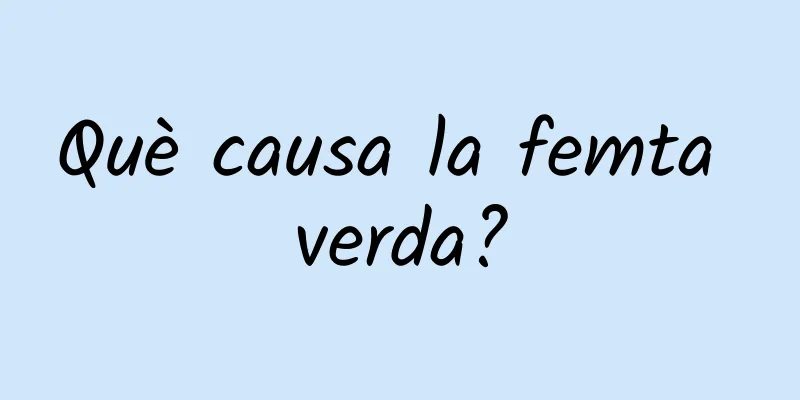 Què causa la femta verda?