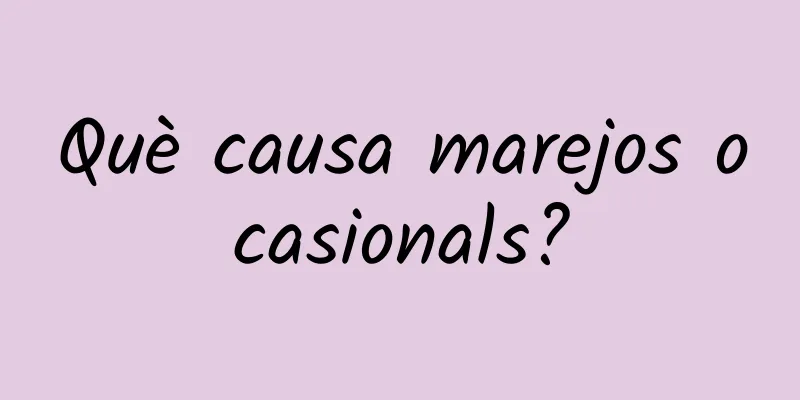Què causa marejos ocasionals?